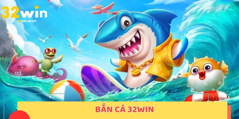 Bắn cá 32WIN