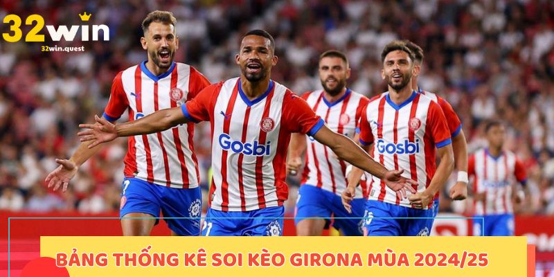 Bảng thống kê soi kèo Girona mùa 2024/25