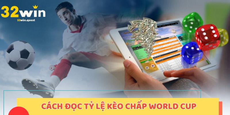 Cách đọc tỷ lệ kèo chấp World Cup sao cho hiệu quả nhất