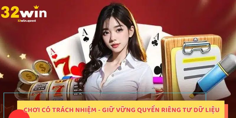 Chơi có trách nhiệm - giữ vững quyền riêng tư dữ liệu
