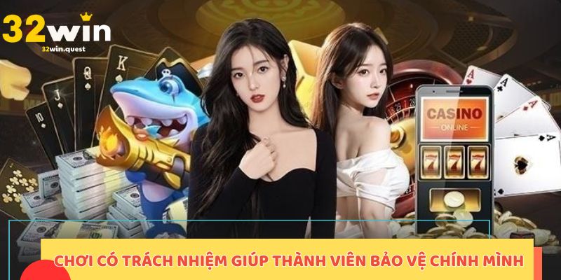 Chơi có trách nhiệm giúp thành viên bảo vệ chính mình