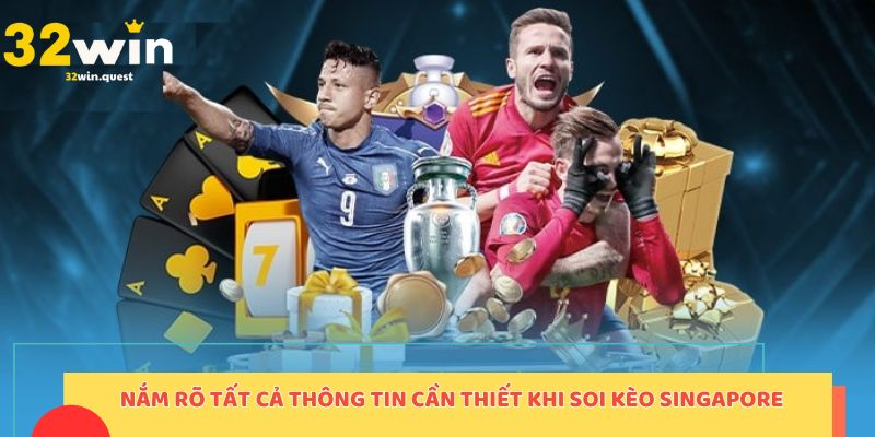 Nắm rõ tất cả thông tin cần thiết khi soi kèo Singapore