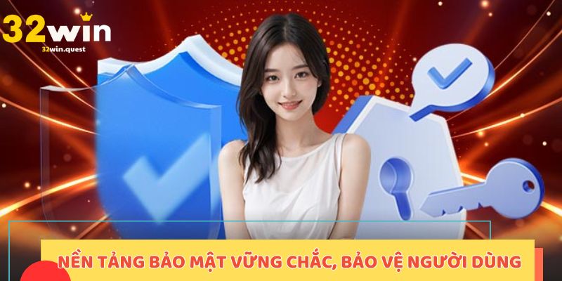 Nền tảng bảo mật vững chắc, bảo vệ người dùng