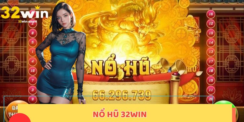 Nổ hũ 32WIN