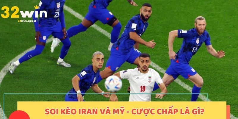 Soi kèo Iran và Mỹ - Cược chấp là gì?