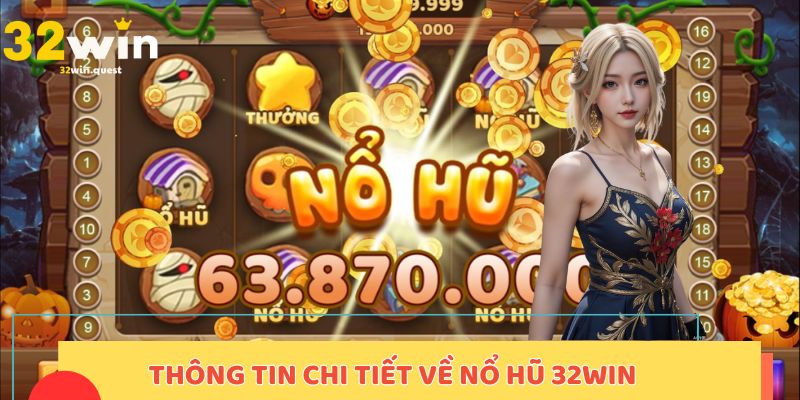 Thông tin chi tiết về nổ hũ 32win