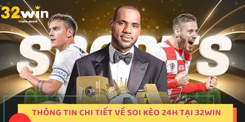 Thông tin chi tiết về soi kèo 24h tại 32win