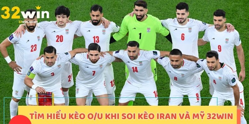Tìm hiểu kèo O/U khi soi kèo Iran và Mỹ 32win
