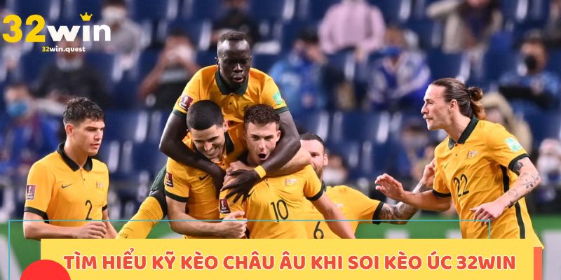Tìm hiểu kèo châu Âu khi soi kèo Úc 32win