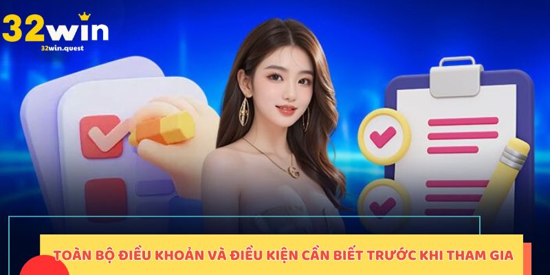 Toàn bộ điều khoản và điều kiện cần biết trước khi tham gia