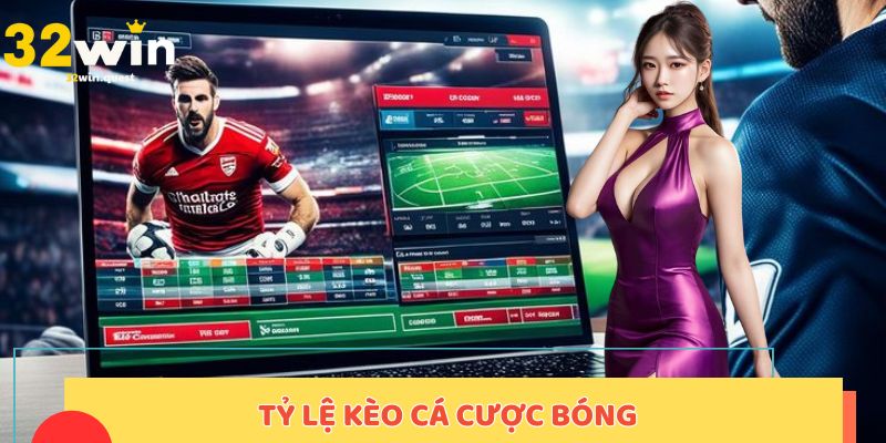 Tỷ lệ kèo cá cược bóng