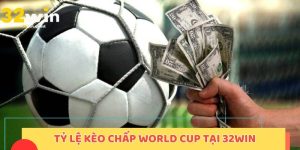 Tỷ lệ kèo chấp World Cup