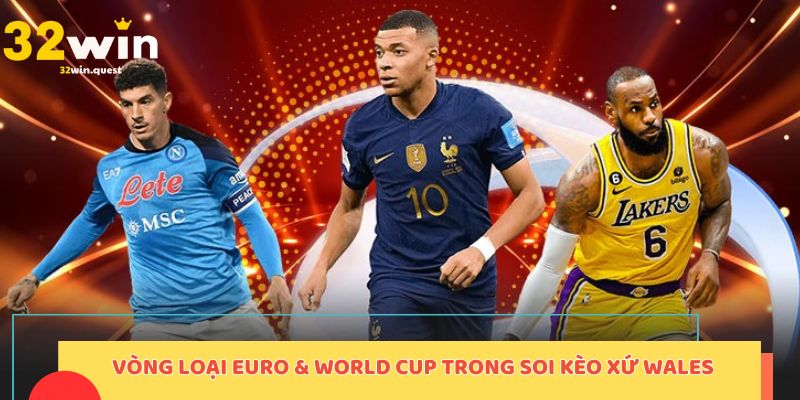 Vòng loại Euro & World Cup trong soi kèo Xứ Wales